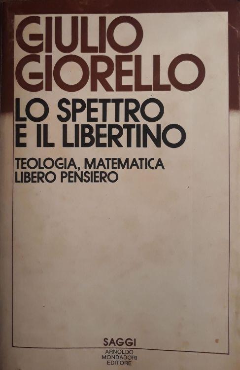 Lo spettro e il libertino: teologia, matematica libero pensiero - Giulio Giorello - copertina