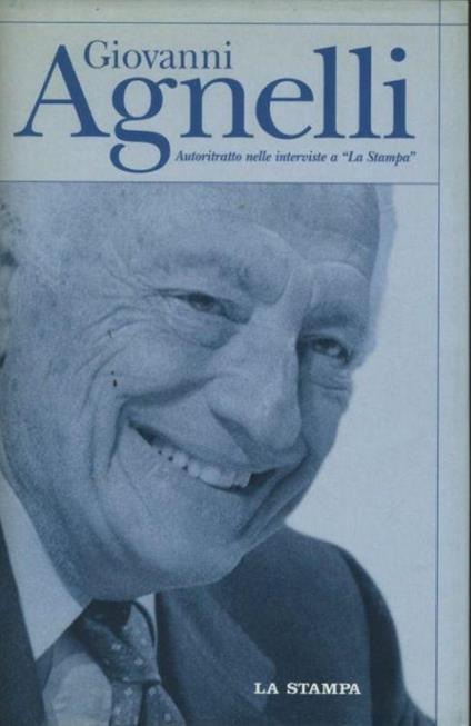 Giovanni Agnelli. Autoritratto nelle interviste a "La Stampa" - Giovanni Agnelli - copertina