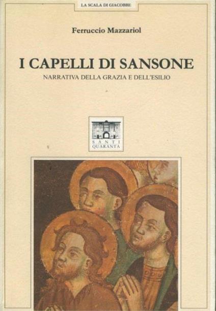 I capelli di Sansone. Narrativa della grazia e dell'esilio - Ferruccio Mazzariol - copertina