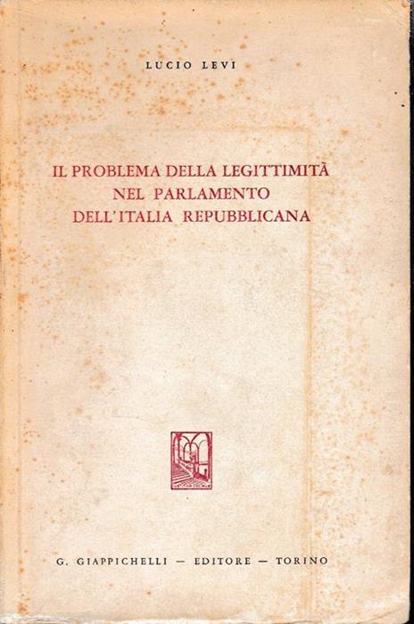 Il problema della legittimità nel Parlamento dell'Italia Repubblicana - Lucio Levi - 2