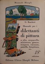 Manuale per i dilettanti di pittura a olio, acquarello, miniatura, guazzo, tempera, ecc