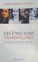 Des e?tres sont transfigure?s ... pourquoi pas nous?