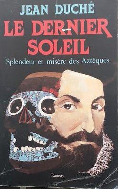 Le dernier soleil, splendeur et misère des Aztèques - Jean Duché - copertina