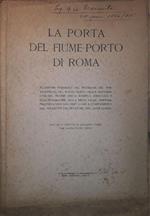 La porta del fiume-porto di Roma: con una nota storica di Ermanno Ponti, tre carte fuori testo