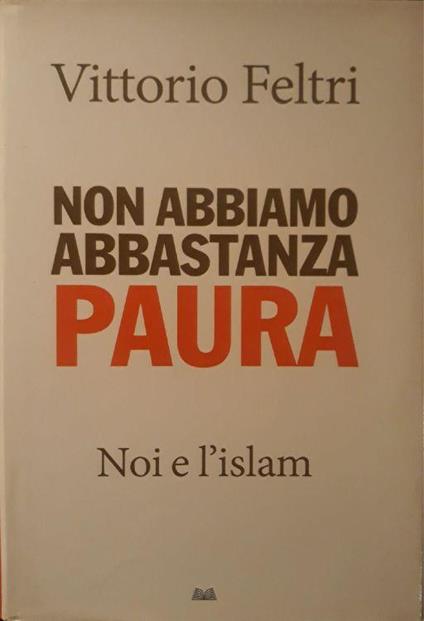 Non abbiamo abbastanza paura: Noi e l'Islam - Vittorio Feltri - copertina