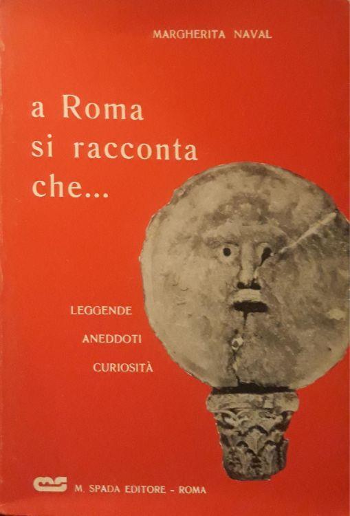 A Roma si racconta che.... leggende aneddoti curiosità - Margherita Naval - copertina