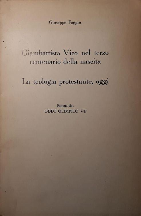 Giambattista Vico nel terzo centenario della nascita: la teologia protestante oggi - estratto da Odeo Olimpico VII - Giuseppe Faggin - copertina