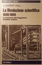 La rivoluzione scientifica 1500/1800: La formazione dell'atteggiamento scientifico moderno