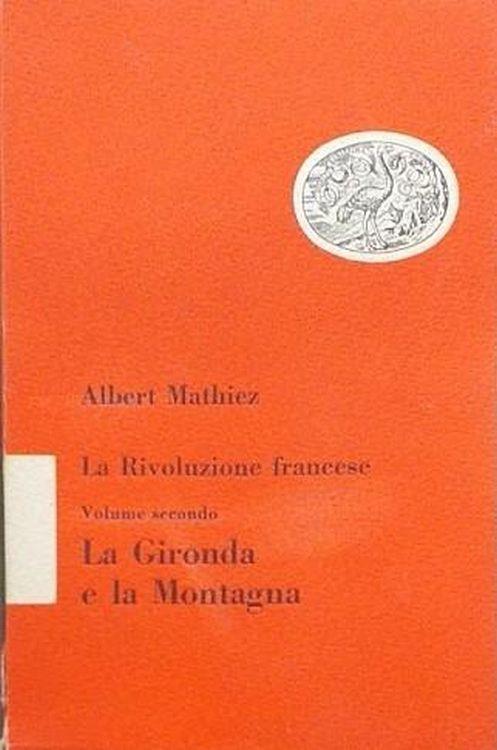 La rivoluzione francese, vol. II: La Gironda e la Montagna - Albert Mathiez - copertina