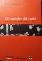 L' 8 settembre dei partiti: alle origini della democrazia italiana