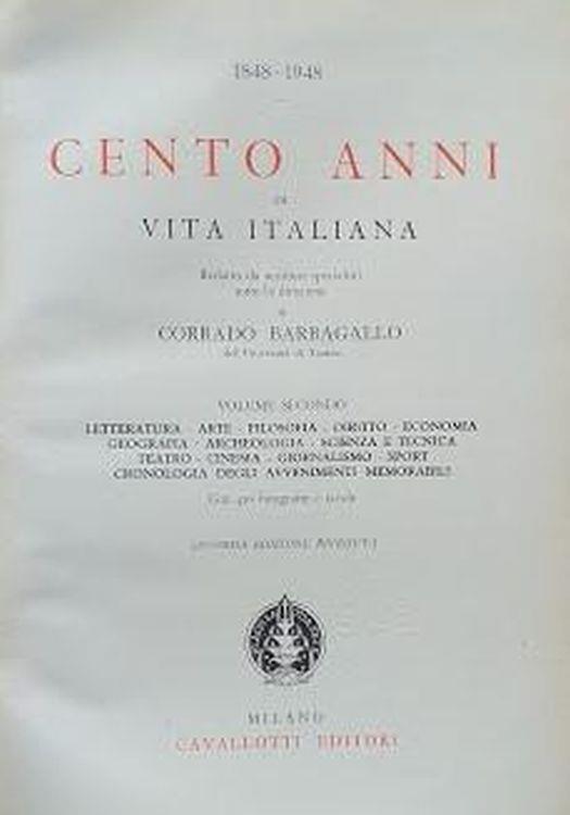 1848 - 1948: Cento Anni Di Vita Italiana. Volume Secondo: Letteratura, Arte, Filosofia, Diritto, Economia, Geografia, Archeologia, Scienza E Tecnica, Teatro, Cinema, Giornalismo, Sport, Cronologia Degli Avvenimenti Memorabili - copertina