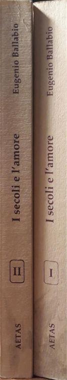 I secoli e l'amore : antologia filosofica: vol. I - dalle origini al rinascimento vol. II - da Cartesio ai nostri giorni