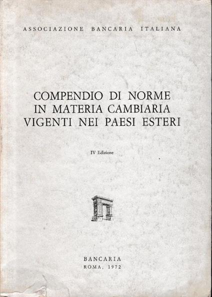 Compendio di norme in materia cambiaria vigenti nei paesi esteri - copertina