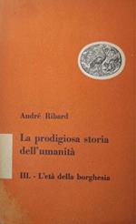 La prodigiosa storia dell'umanità: III - l'età della borghesia