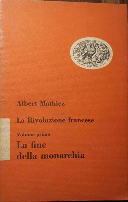 La rivoluzione francese: Vol. I La fine della monarchia - Albert Mathiez - copertina