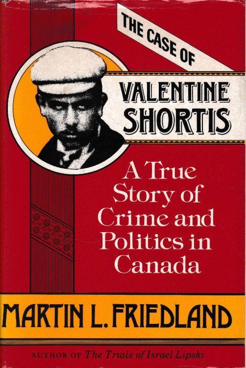 The case of Valentine Shortis. A True Story of Crime and Politics in Canada - copertina