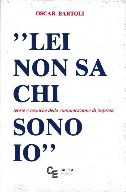 Lei non sa chi sono io : teorie e tecniche della comunicazione di impresa - Oscar Bartoli - copertina