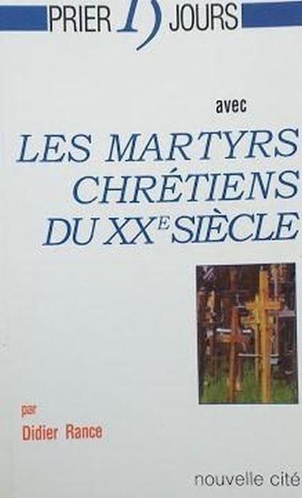 Prier 15 jours avec les martyrs chrétiens du XXe siècle - Didier Rance - copertina