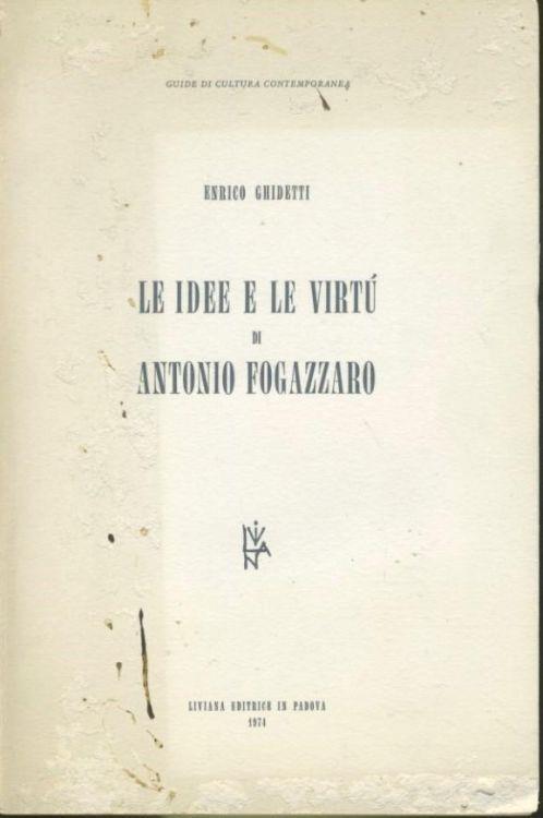 Le idee e le virtù di Antonio Fogazzaro - Enrico Ghidetti - copertina