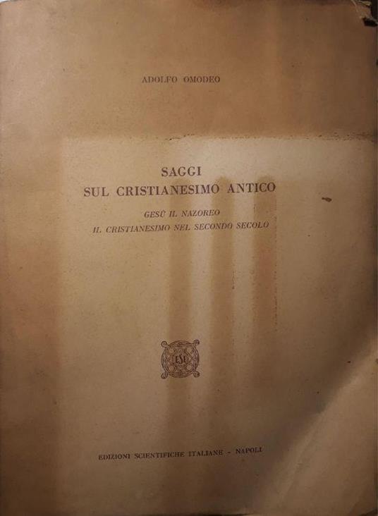 Saggi sul cristianesimo antico: Gesù il nazoreo il crisitanesimo nel secondo secolo - Adolfo Omodeo - copertina