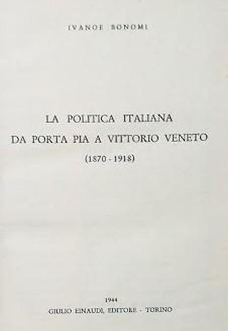 La politica italiana da Porta Pia a Vittorio Veneto (1870-1918) - Ivanoe Bonomi - copertina