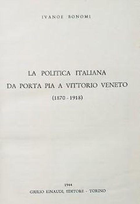 La politica italiana da Porta Pia a Vittorio Veneto (1870-1918) - Ivanoe Bonomi - copertina