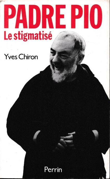 Padre Pio. Le Stigmatisé - Yves Chiron - copertina