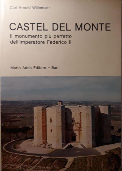 Castel Del Monte - il monumento più perfetto dell'imperatore Federico II - Carl Arnold Willemsen - copertina