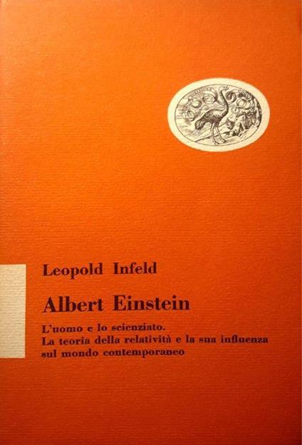 Albert Einstein: L'uomo e lo scienzato - Leopold Infeld - copertina