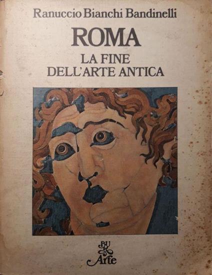 Roma la fine dell'arte antica - Ranuccio Bianchi Bandinelli - copertina