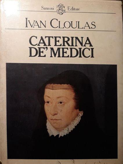 Caterina De' Medici - Ivan Cloulas - copertina