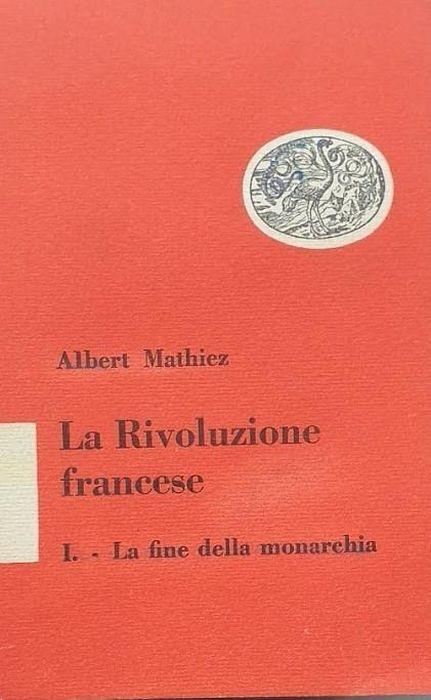 La rivoluzione francese. 1: la fine della monarchia - Albert Mathiez - copertina