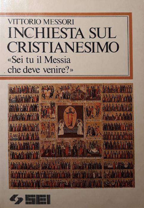 Inchiesta sul cristianesimo : sei tu il Messia che deve venire? - Vittorio Messori - copertina