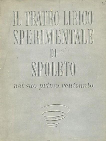 Il teatro lirico sperimentale di Spoleto nel suo primo ventennio - copertina