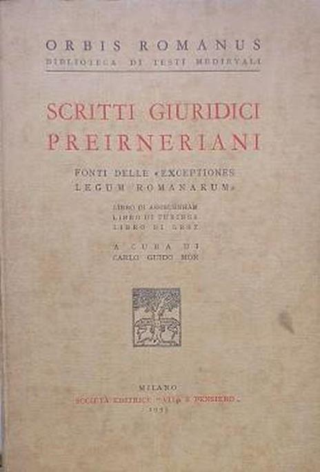 Scritti giuridici preirneriani. Fonti delle "exceptiones legum romanarum". Libro di Ashburnham - Libro di Tubinga - Libro di Graz - Carlo G. Mor - copertina