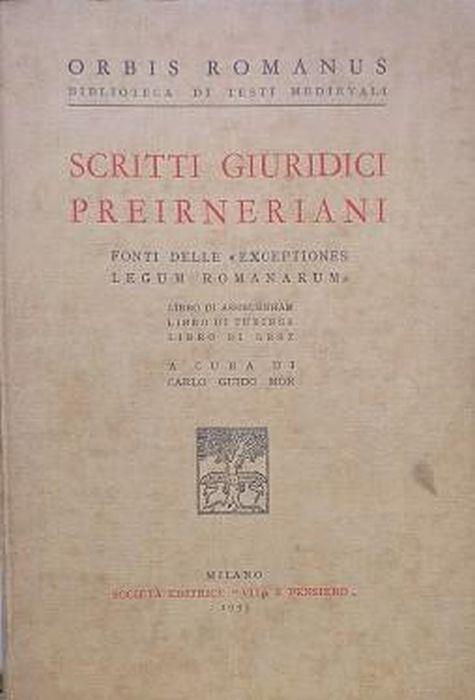 Scritti giuridici preirneriani. Fonti delle "exceptiones legum romanarum". Libro di Ashburnham - Libro di Tubinga - Libro di Graz - Carlo G. Mor - copertina