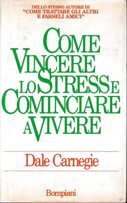 Come vincere lo stress e ricominciare a vivere - Dale Carnegie - copertina