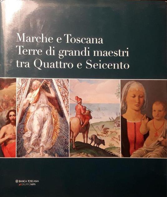 Marche e Toscana: terre di grandi maestri tra Quattro e Seicento - copertina