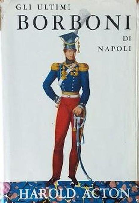 Gli ultimi Borboni di Napoli - Harold Acton - copertina