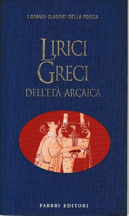 Lirici greci dell'età arcaica. Testo Greco a fronte - Enzo Mandruzzato - copertina