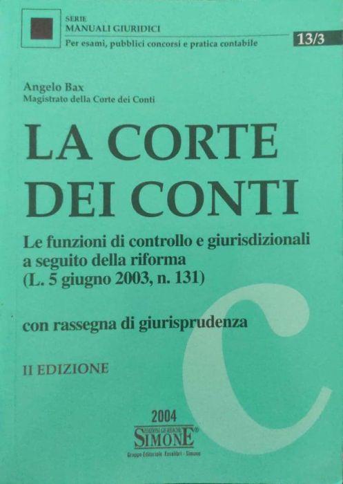 La Corte dei conti : le funzioni di controllo e giurisdizionali a seguito della riforma (L. 5 giugno 2003, n. 131) con rassegna di giurisprudenza - Angelo Bax - copertina