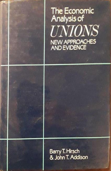 The economic analysis of unions : new approaches and evidence - copertina