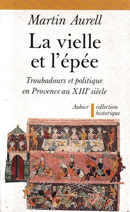 La vielle et l'épée : troubadours et politique en Provence au 13° siécle - copertina