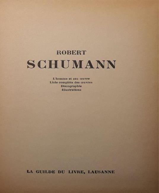 Robert Schumann: L'homme et son oeuvre, liste complete des oeuvres, discographie, illustrations - Jean Royere - copertina