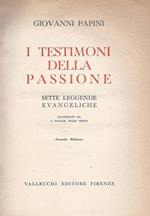 I testimoni della passione: Sette leggende evangeliche - Coll. Opere di Giovanni Papini