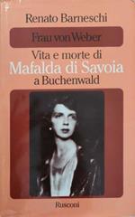 Frau von Weber - Vita e morte di Mafalda di Savoia a Buchenwald
