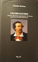 Ciceruacchio: Angelo Brunetti capopopolo di Roma patriota del risorgimento