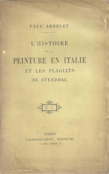 L' histoire de la peinture en Italie et les plagiats de Stendhal - Paul Arbelet - copertina