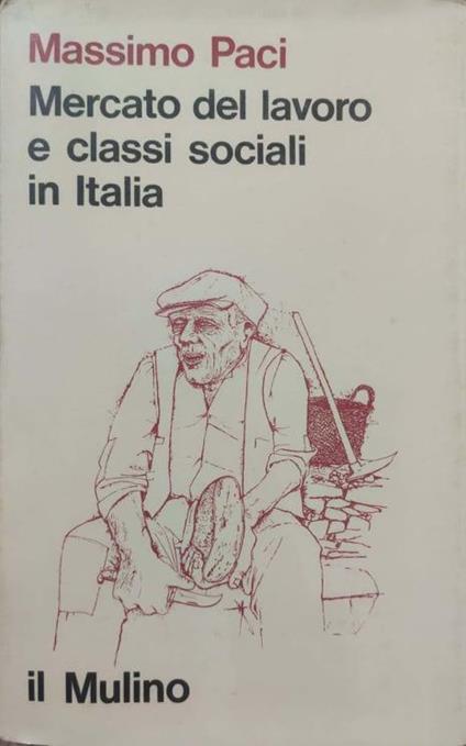 Mercato del lavoro e classi sociali in Italia - Massimo Paci - copertina