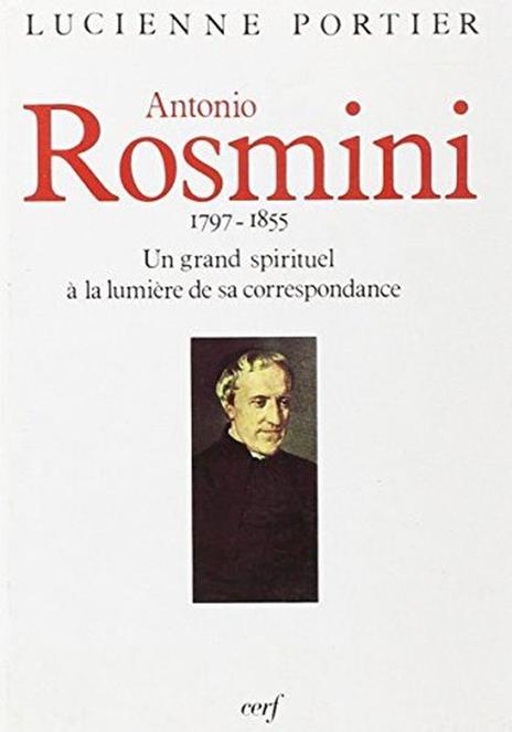 Antonio Rosmini : 1797-1855, un grand spirituel à la lumière de sa correspondance - Lucienne Portier - copertina